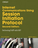 Internet communications using SIP : delivering VoIP and multimedia services with Session Initiation Protocol /