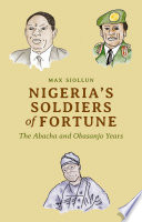 Nigeria's soldiers of fortune : the Abacha and Obasanjo years /