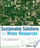 Sustainable solutions for water resources : policies, planning, design, and implementation /