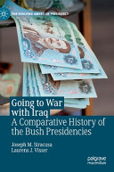 Going to war with Iraq : a comparative history of the Bush presidencies /