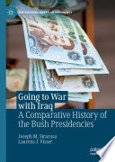 Going to War with Iraq : A Comparative History of the Bush Presidencies /