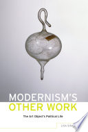 Modernism's other work : the art object's political life /