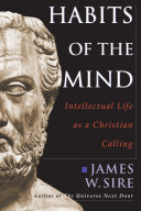 Habits of the mind : intellectual life as a Christian calling /