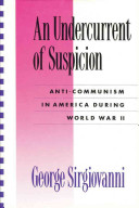 An undercurrent of suspicion : anti-communism in America during World War II /