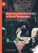 Reporting Palestine-Israel in British Newspapers : An Analysis of British Newspapers /