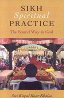 Sikh spiritual practice : the sound way to God /