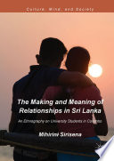The making and meaning of relationships in Sri Lanka : an ethnography on university students in Colombo.