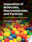 Separation of molecules, macromolecules and particles : principles, phenomena and processes /