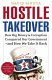 Hostile takeover : how big money & corruption conquered our government--and  how we take it back /