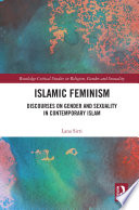 Islamic feminism : discourses on gender and sexuality in contemporary Islam /