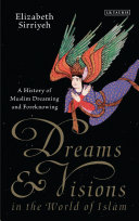 Dreams & visions in the world of Islam : a history of muslim dreaming and foreknowing /