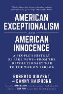 American exceptionalism and American innocence : a people's history of fake news--from the Revolutionary War to the War on Terror /