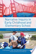 Narrative inquiry in early childhood and elementary school : learning to teach, teaching well /