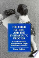 The child patient and the therapeutic process : a psychoanalytic, developmental, object relations approach /