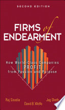 Firms of endearment : how world-class companies profit from passion and purpose /
