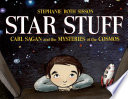 Star stuff : Carl Sagan and the mysteries of the cosmos /