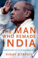The man who remade India : a biography of P.V. Narasimha Rao /