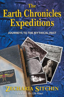 The earth chronicles expeditions : journeys to the mythical past /
