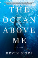 The ocean above me : a novel /