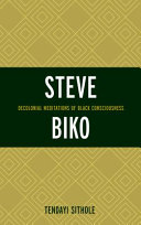 Steve Biko : decolonial meditations of Black consciousness /