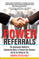 Power referrals : the ambassador method for empowering others to promote your business and do the selling for you /