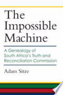 The impossible machine : a genealogy of South Africa's Truth and Reconciliation Commission /