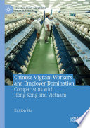 Chinese Migrant Workers and Employer Domination : Comparisons with Hong Kong and Vietnam /