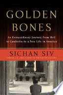 Golden bones : an extraordinary journey from hell in Cambodia to a new life in America /