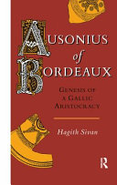 Ausonius of Bordeaux : genesis of a Gallic aristocracy /