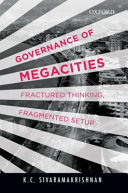 Governance of megacities : fractured thinking, fragmented setup /