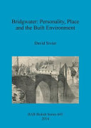 Bridgwater : personality, place and the built environment : from its Anglo-Saxon origins to the 17th century /