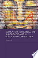 Secularism, decolonisation, and the Cold War in South and Southeast Asia /