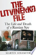 The Litvinenko file : the life and death of a Russian spy /