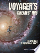 Voyager's greatest hits : the epic trek to interstellar space /