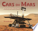 Cars on Mars : roving the red planet /
