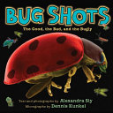 Bug shots : the good, the bad, and the bugly /