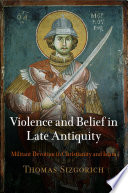 Violence and belief in late antiquity : militant devotion in Christianity and Islam /