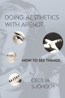 Doing aesthetics with Arendt : how to see things  /