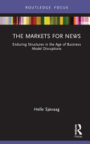 The markets for news : enduring structures in the age of business model disruptions /