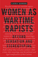 Women as wartime rapists : beyond sensation and stereotyping /