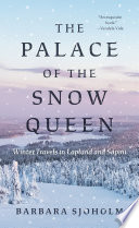 The palace of the Snow Queen : winter travels in Lapland and Sápmi /