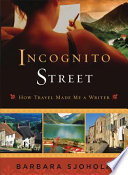 Incognito Street : how travel made me a writer /