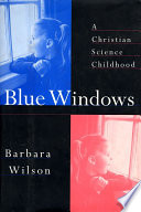Blue windows : a christian science childhood /