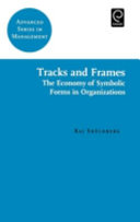 Tracks and frames : the economy of symbolic forms in organizations /