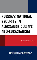 Russia's national security in Aleksandr Dugin's Neo-Eurasianism : a sacred fortress /