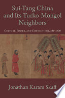 Sui-Tang China and its Turko-Mongol neighbors : culture, power and connections, 580-800 /