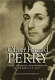 Oliver Hazard Perry : honor, courage, and patriotism in the early U.S. Navy /