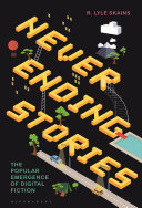 Neverending stories : the popular emergence of digital fiction /