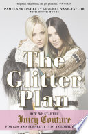 The glitter plan : how we started Juicy Couture for $200 and turned it into a global brand /