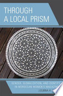 Through a local prism : gender, globalization, and identity in Moroccan women's magazines /